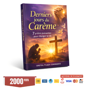 Derniers jours du Carême : 7 prières puissantes pour changer ta vie